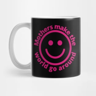 Mothers Make The World Go Around | With Smiling Face Mug